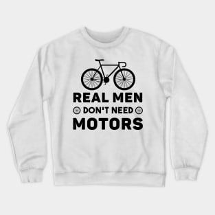 Real Men Don't Need Motors Crewneck Sweatshirt